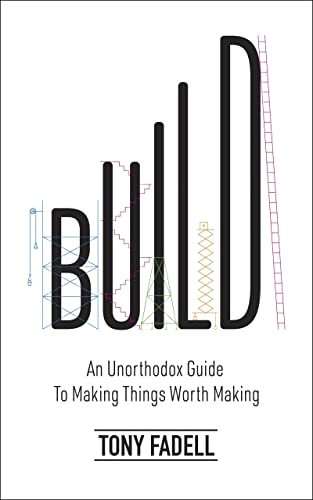 Build: An Unorthodox Guide to Making Things Worth Making cover
