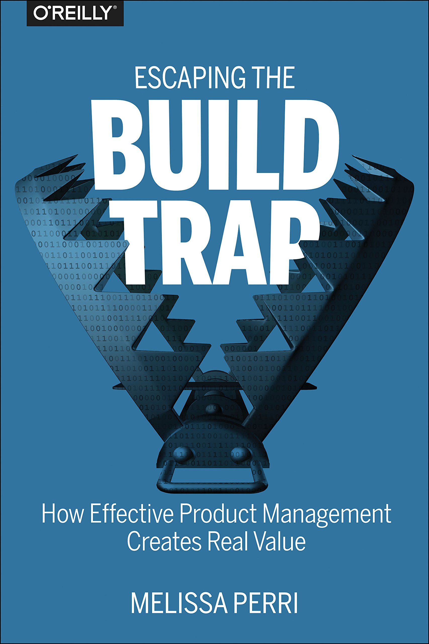 Escaping the Build Trap: How Effective Product Management Creates Real Value cover