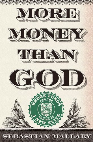 More Money Than God: Hedge Funds and the Making of a New Elite cover