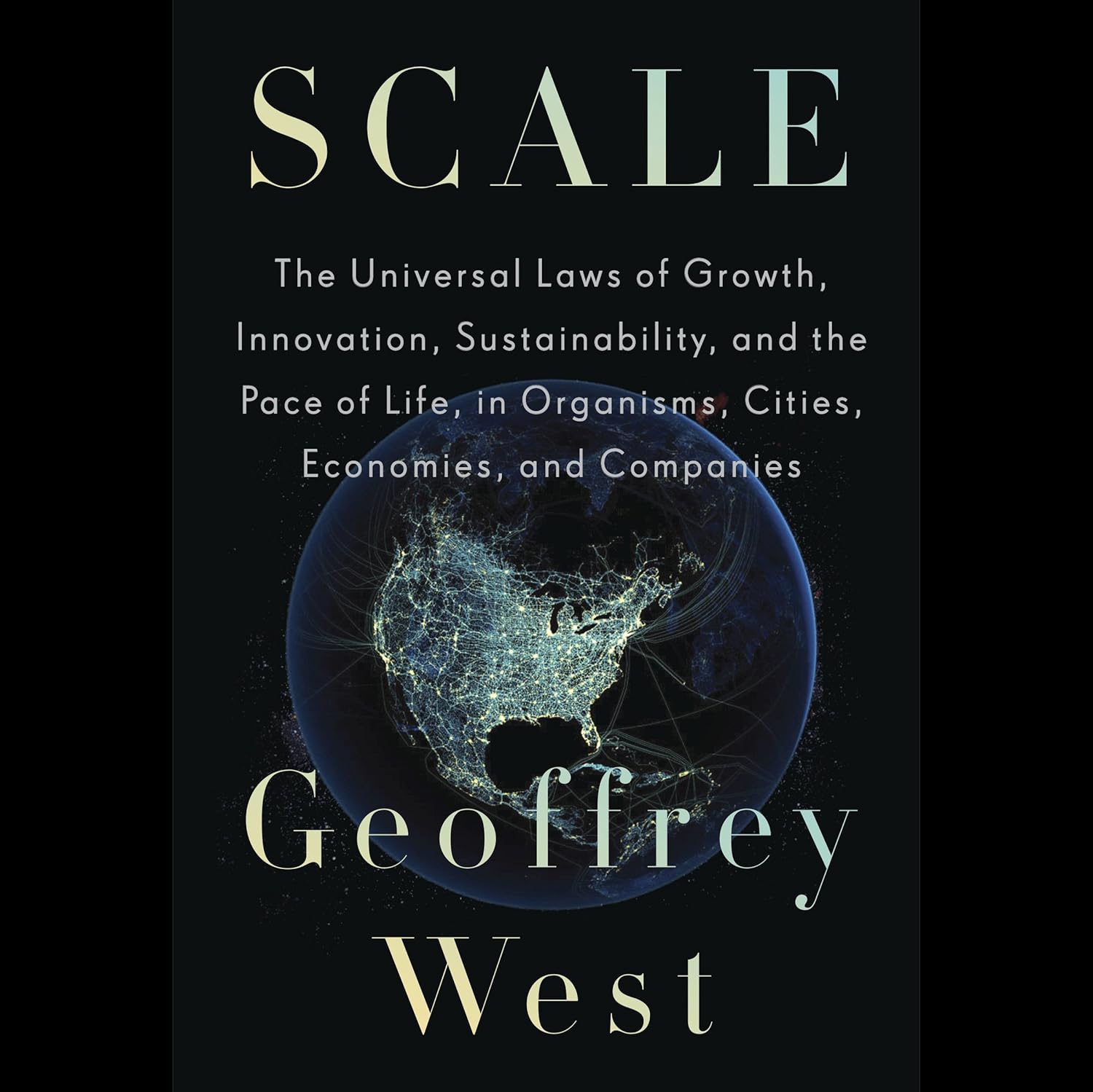 Scale: The Universal Laws of Growth, Innovation, Sustainability, and the Pace of Life in Organisms, Cities, Economies, and Companies cover
