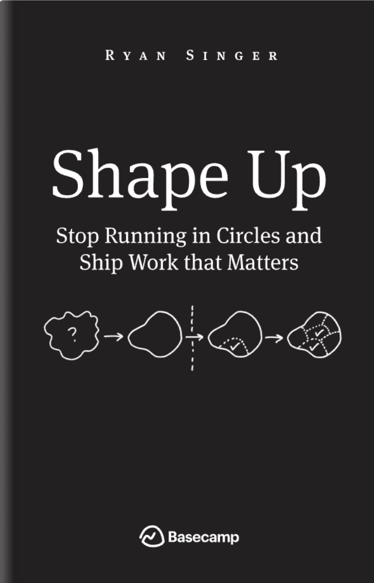 Shape Up: Stop Running in Circles and Ship Work that Matters cover